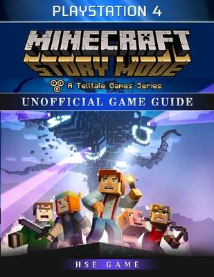 Book cover for Minecraft Story Mode Playstation 4 Unofficial Game Guide