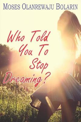 Book cover for Who Told You to Stop Dreaming?