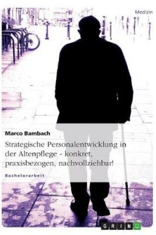 Cover of Strategische Personalentwicklung in der Altenpflege. Konkret, praxisbezogen, nachvollziehbar!