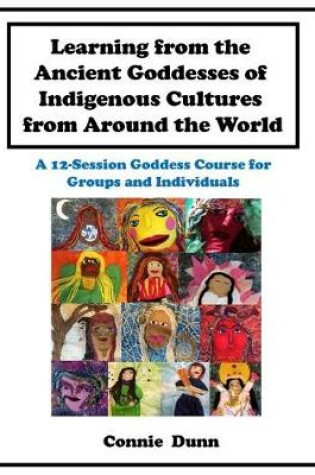 Cover of Learning from the Ancient Goddesses of Indigenous Cultures from Around the World