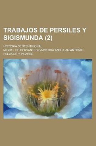 Cover of Trabajos de Persiles y Sigismunda (2); Historia Sententrional