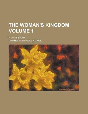 Book cover for The Woman's Kingdom; A Love Story Volume 1