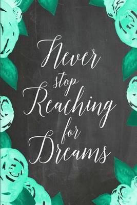 Cover of Chalkboard Journal - Never Stop Reaching For Dreams (Green-White)