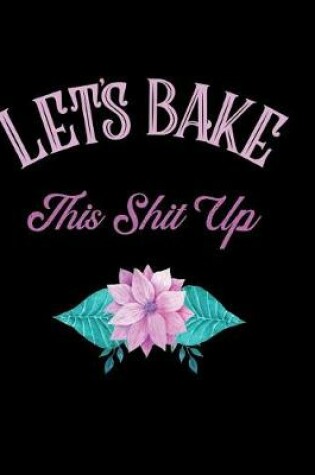 Cover of Let's Bake This Shit Up