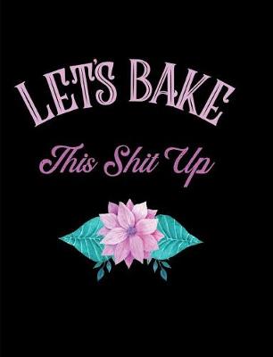 Book cover for Let's Bake This Shit Up