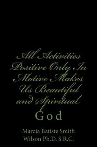 Cover of All Activities Positive Only In Motive Makes Us Beautiful and Spiritual