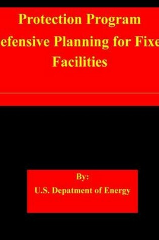 Cover of Protection Program Defensive Planning for Fixed Facilities