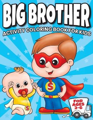 Cover of Big Brother Activity Coloring Book For Kids Ages 2-6