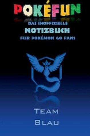 Cover of POKEFUN - Das inoffizielle Notizbuch (Team Blau) für Pokemon GO Fans