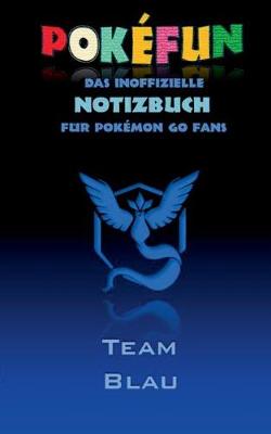 Book cover for POKEFUN - Das inoffizielle Notizbuch (Team Blau) für Pokemon GO Fans