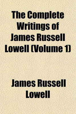 Book cover for The Complete Writings of James Russell Lowell (Volume 1)