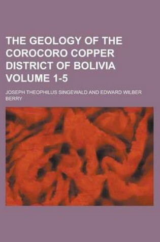 Cover of The Geology of the Corocoro Copper District of Bolivia Volume 1-5