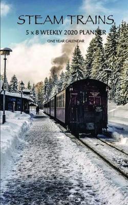 Book cover for Steam Trains 5 x 8 Weekly 2020 Planner