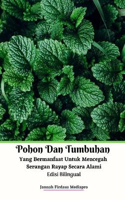 Book cover for Pohon Dan Tumbuhan Yang Bermanfaat Untuk Mencegah Serangan Rayap Secara Alami Edisi Bilingual