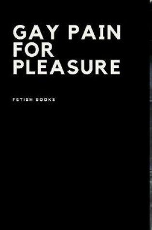 Cover of Gay Pain for Pleasure