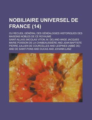 Book cover for Nobiliaire Universel de France; Ou Recueil General Des Genealogies Historiques Des Maisons Nobles de Ce Royaume (14 )