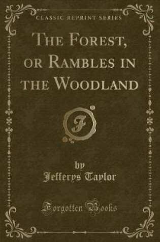 Cover of The Forest, or Rambles in the Woodland (Classic Reprint)