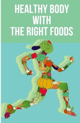 Cover of Healthy Body with The Right Foods