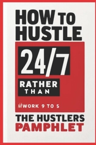 Cover of How to Hustle Twenty 47, Rather Than Slave 9 to 5