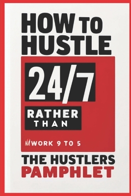 Book cover for How to Hustle Twenty 47, Rather Than Slave 9 to 5