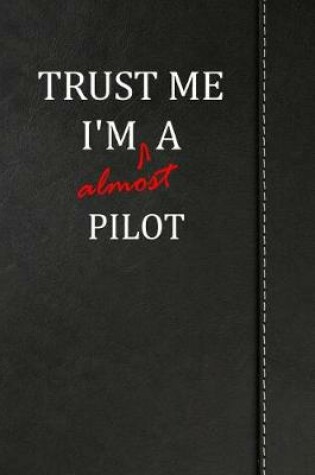 Cover of Trust Me I'm Almost a Pilot