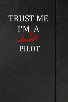 Book cover for Trust Me I'm Almost a Pilot