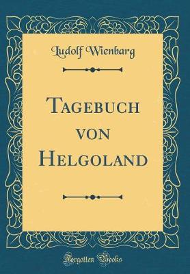 Book cover for Tagebuch Von Helgoland (Classic Reprint)