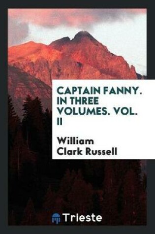 Cover of Captain Fanny. in Three Volumes. Vol. II