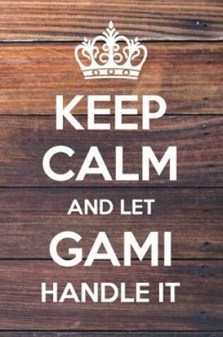 Cover of Keep Calm and Let Gami Handle It