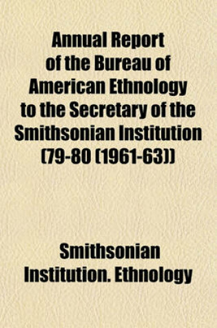 Cover of Annual Report of the Bureau of American Ethnology to the Secretary of the Smithsonian Institution (79-80 (1961-63))