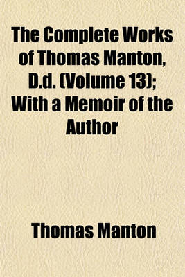 Book cover for The Complete Works of Thomas Manton, D.D. (Volume 13); With a Memoir of the Author