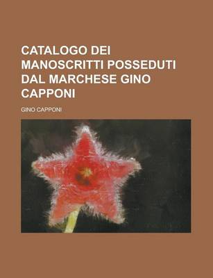 Book cover for Catalogo Dei Manoscritti Posseduti Dal Marchese Gino Capponi