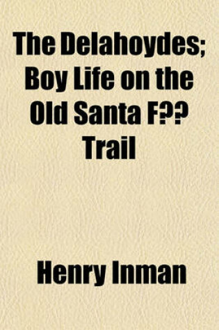 Cover of The Delahoydes; Boy Life on the Old Santa Fe Trail