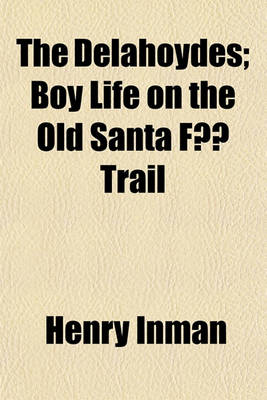 Book cover for The Delahoydes; Boy Life on the Old Santa Fe Trail