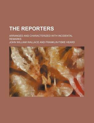 Book cover for The Reporters; Arranged and Characterized with Incidental Remarks