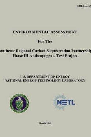 Cover of Environmental Assessment for the Southeast Regional Carbon Sequestration Partnership Phase III Anthropogenic Test Project (DOE/EA-1785)