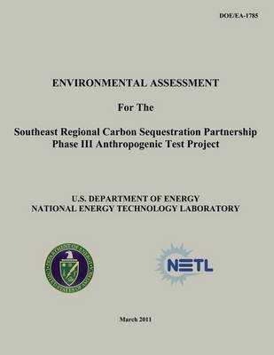 Book cover for Environmental Assessment for the Southeast Regional Carbon Sequestration Partnership Phase III Anthropogenic Test Project (DOE/EA-1785)