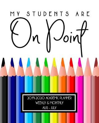 Cover of My Students Are On Point 2019-2020 Academic Planner Weekly And Monthly Aug-Jul