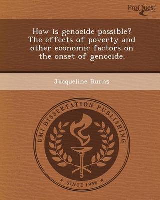 Book cover for How Is Genocide Possible? the Effects of Poverty and Other Economic Factors on the Onset of Genocide