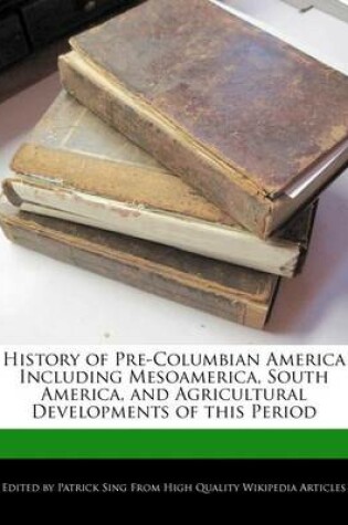 Cover of History of Pre-Columbian America Including Mesoamerica, South America, and Agricultural Developments of This Period