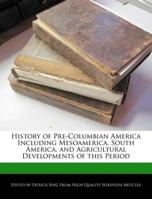 Book cover for History of Pre-Columbian America Including Mesoamerica, South America, and Agricultural Developments of This Period