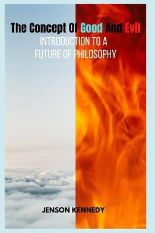 Cover of The Concept Of Good And Evil Introduction to a Future of Philosophy