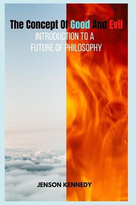 Book cover for The Concept Of Good And Evil Introduction to a Future of Philosophy