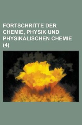 Cover of Fortschritte Der Chemie, Physik Und Physikalischen Chemie (4 )