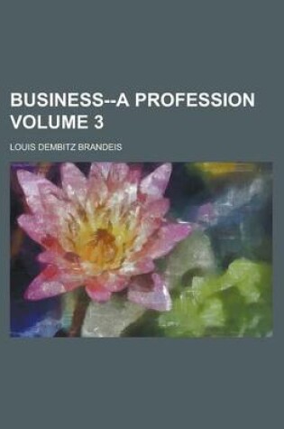 Cover of Business--A Profession Volume 3