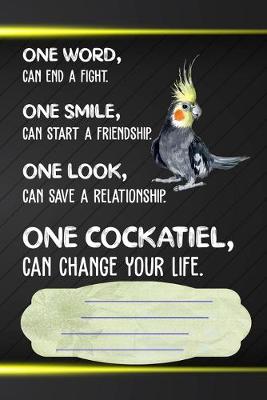 Book cover for One Cockatiel Can Change Your Life Notebook Journal