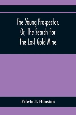 Book cover for The Young Prospector, Or, The Search For The Lost Gold Mine