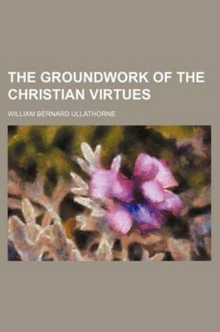 Cover of The Groundwork of the Christian Virtues