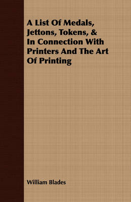 Book cover for A List Of Medals, Jettons, Tokens, & In Connection With Printers And The Art Of Printing