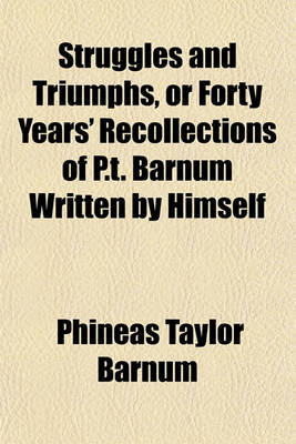 Book cover for Struggles and Triumphs, or Forty Years' Recollections of P.T. Barnum Written by Himself